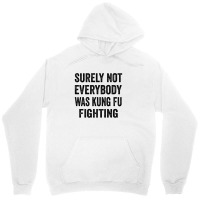 Surely Not Everybody Was Kung Fu Fighting Unisex Hoodie | Artistshot