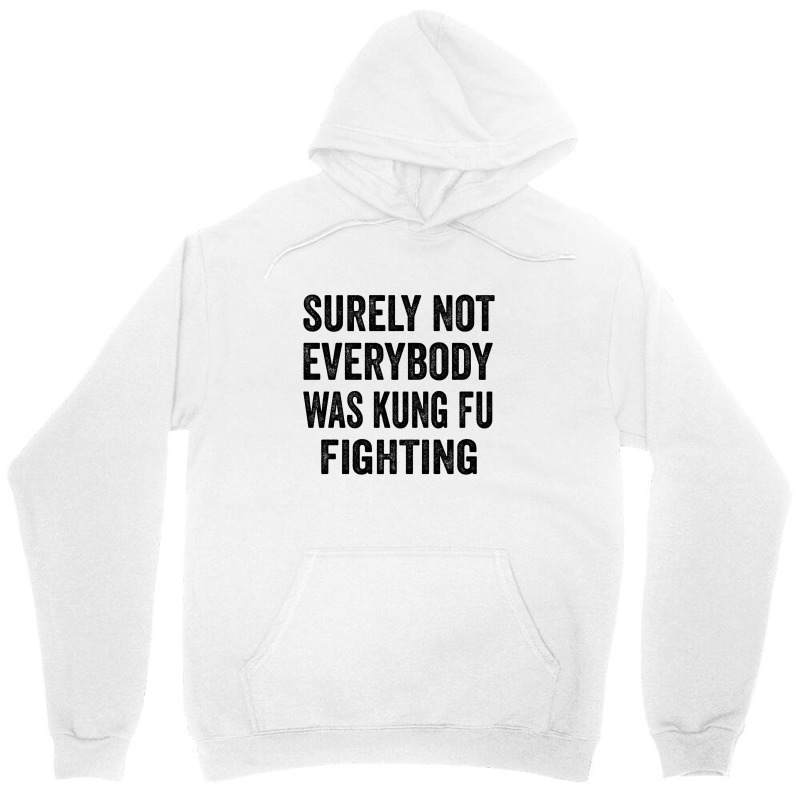 Surely Not Everybody Was Kung Fu Fighting Unisex Hoodie | Artistshot