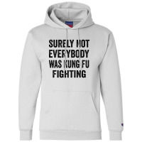 Surely Not Everybody Was Kung Fu Fighting Champion Hoodie | Artistshot