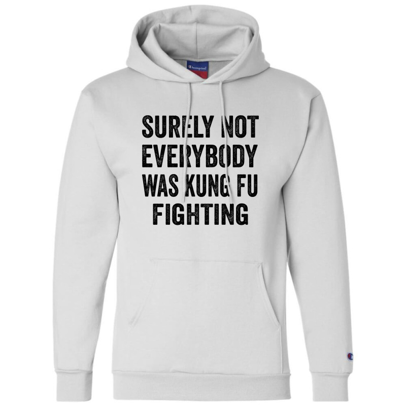 Surely Not Everybody Was Kung Fu Fighting Champion Hoodie | Artistshot