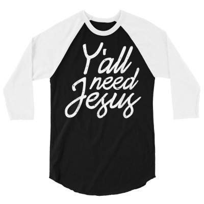 Yall Need Jesus Christ God Christian Catholic Religion Faith T Shirt 3/4 Sleeve Shirt Designed By Cornielin23
