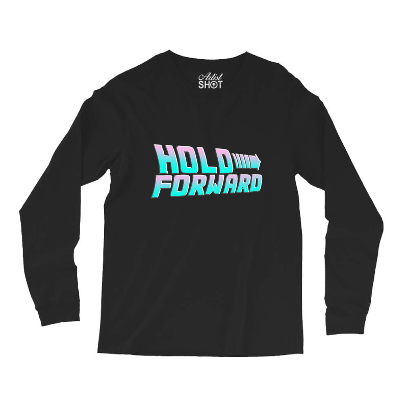 Hold Forward   T Shirt Long Sleeve Shirts | Artistshot