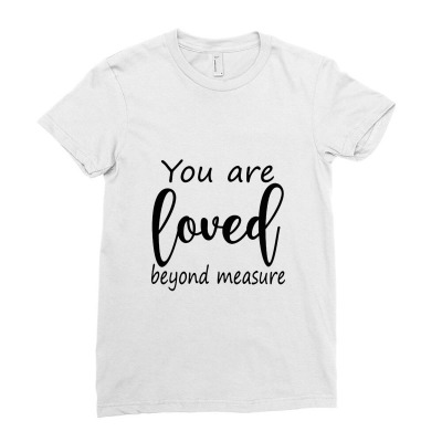 Loved Beyond Measure Ladies Fitted T-shirt Designed By Nashruna