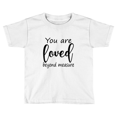 Loved Beyond Measure Toddler T-shirt Designed By Nashruna