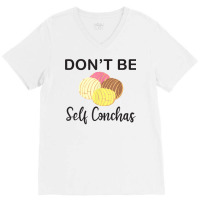 Don't Be Self Conchas Funny Spanish Pun Latinx Gift T Shirt V-neck Tee | Artistshot