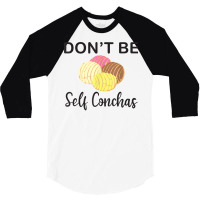 Don't Be Self Conchas Funny Spanish Pun Latinx Gift T Shirt 3/4 Sleeve Shirt | Artistshot