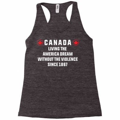 Canada Living The American Dream Without The Violence Since T Shirt Racerback Tank Designed By Naythendeters2000
