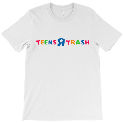 Teens R Trash T Shirt T-shirt Designed By Wikojeristo