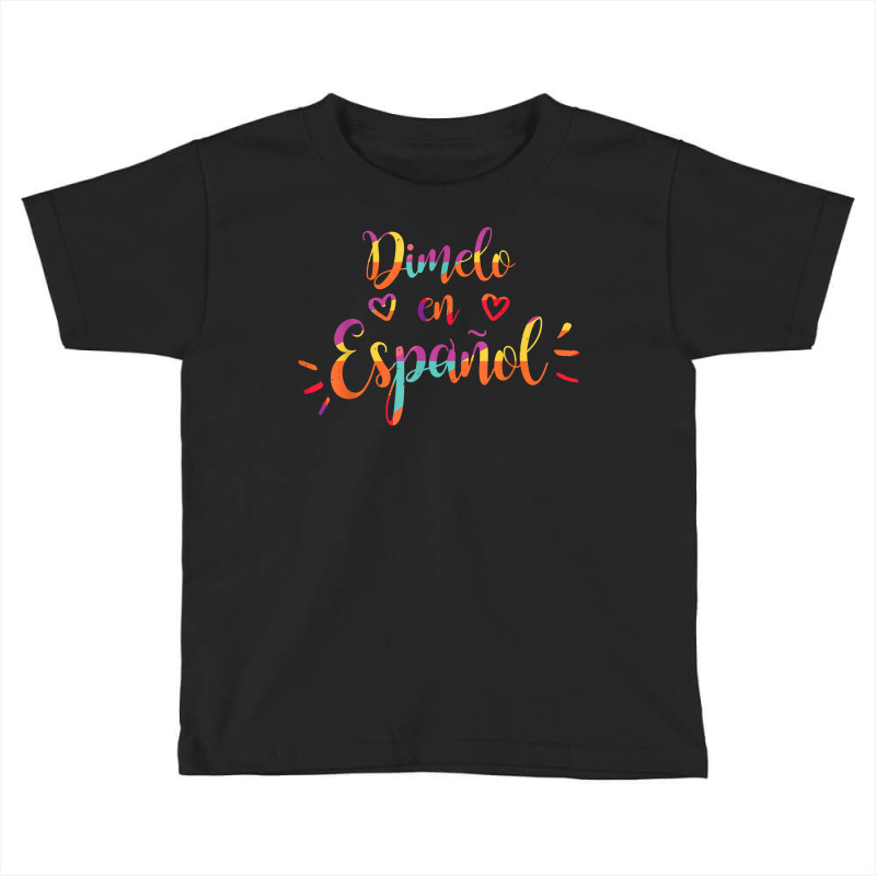 Cool Dimelo En Espanol Spanish Teacher Maestra Bilingue T Shirt Toddler T-shirt by Smykowskicalob1991 | Artistshot