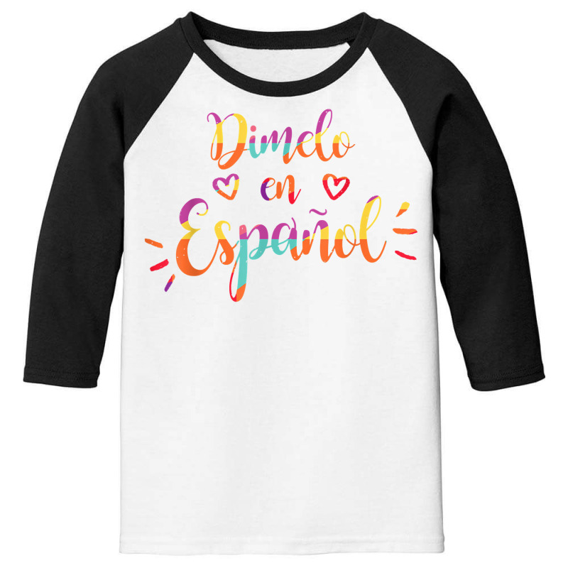 Cool Dimelo En Espanol Spanish Teacher Maestra Bilingue T Shirt Youth 3/4 Sleeve by Smykowskicalob1991 | Artistshot