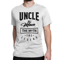 Uncle The Myth The Legend Classic T-shirt | Artistshot