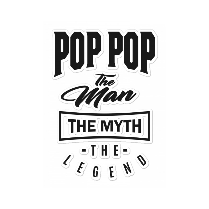 Pop Pop The Myth The Legend Sticker | Artistshot