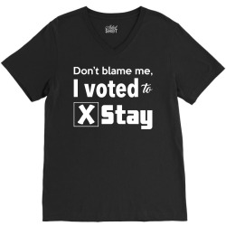 dont belame me i voted to stay V-Neck Tee | Artistshot