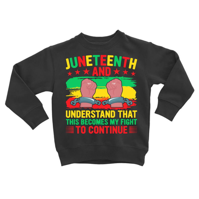 Juneteenth Gifts T  Shirt Juneteenth This Becomes My Fight To Continue Toddler Sweatshirt by justinawehner627 | Artistshot