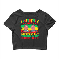 Juneteenth Gifts T  Shirt Juneteenth This Becomes My Fight To Continue Crop Top | Artistshot