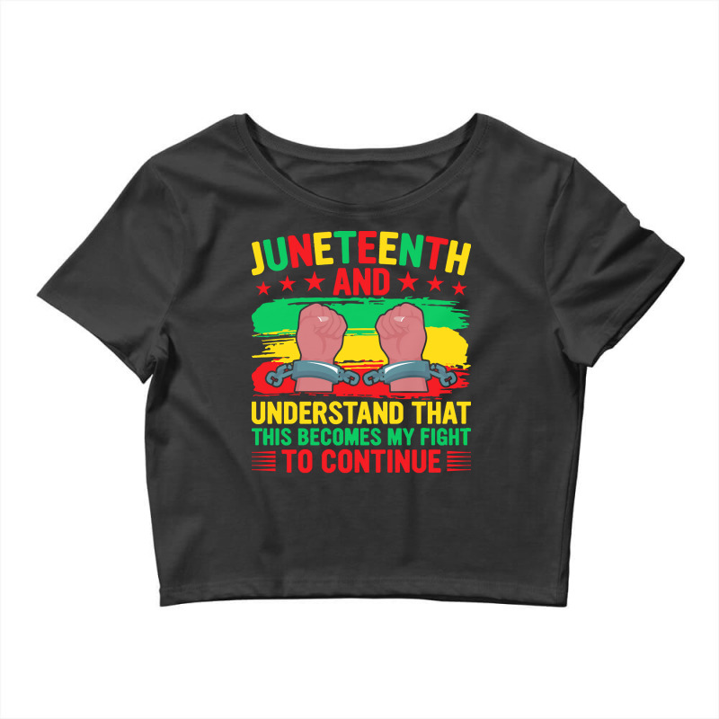 Juneteenth Gifts T  Shirt Juneteenth This Becomes My Fight To Continue Crop Top by justinawehner627 | Artistshot