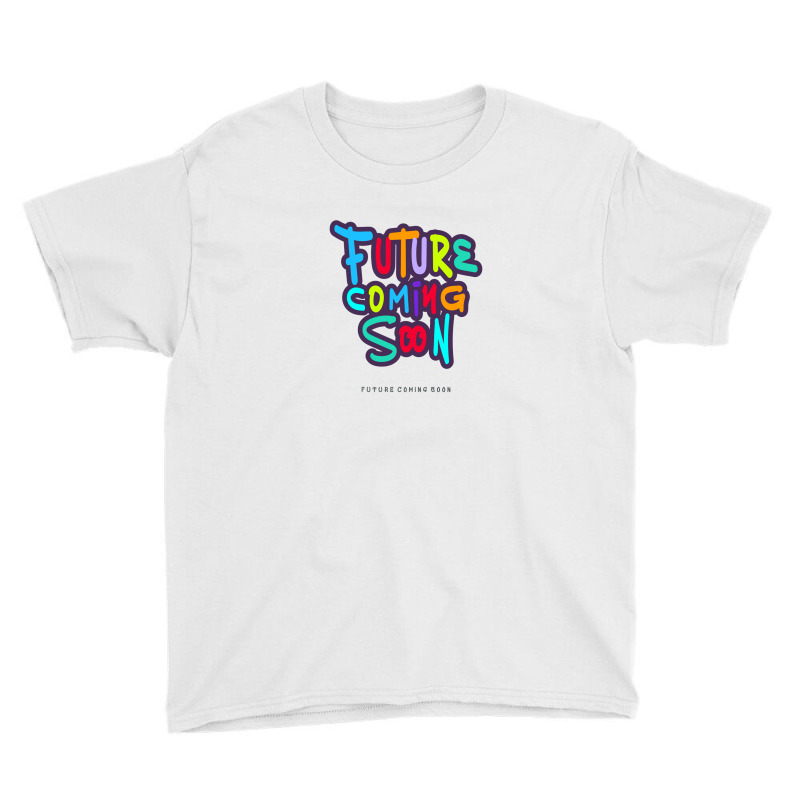 Future Coming Soon Youth Tee by vectorhelowpal | Artistshot