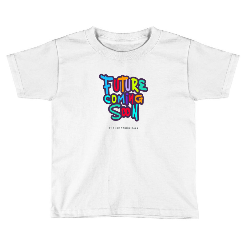 Future Coming Soon Toddler T-shirt by vectorhelowpal | Artistshot