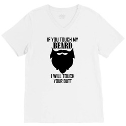Warning If You Touch My Beard Will Touch Your Butt V-Neck Tee | Artistshot