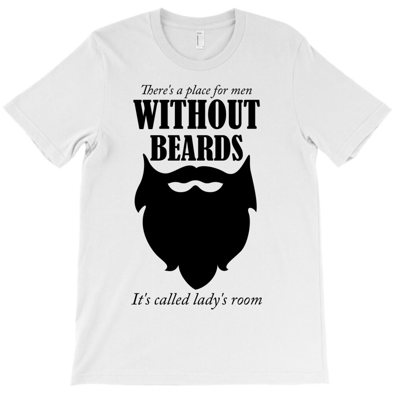 There's A Place For Men Without Beards It's Called The Ladies Room T-shirt | Artistshot