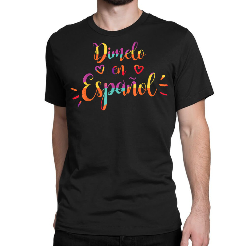 Cool Dimelo En Espanol Spanish Teacher Maestra Bilingue T Shirt Classic T-shirt by Smykowskicalob1991 | Artistshot