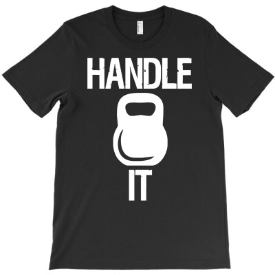 Handle It T-shirt Designed By Henz Art