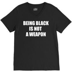 Being Black Is Not A Weapon - Black Lives Matter V-Neck Tee | Artistshot