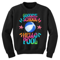 Goodbye School Hello Pool T  Shirt Goodbye School Hello Pool T  Shirt Youth Sweatshirt | Artistshot