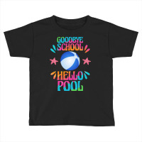 Goodbye School Hello Pool T  Shirt Goodbye School Hello Pool T  Shirt Toddler T-shirt | Artistshot