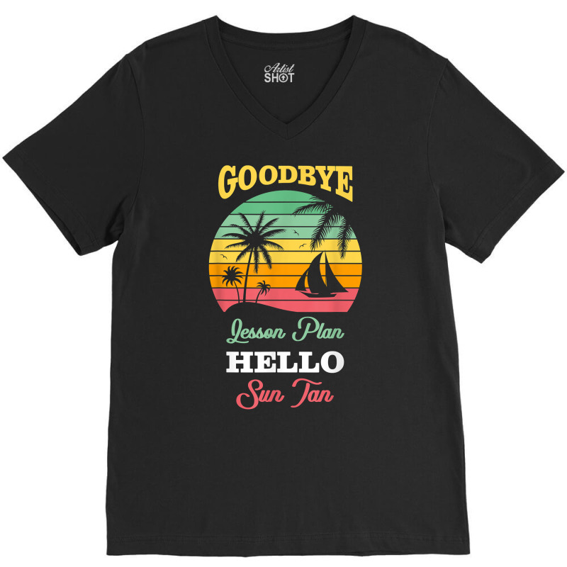 Goodbye Lesson Plans Hello Suntan T Shirt V-neck Tee | Artistshot