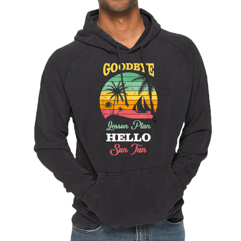 Goodbye Lesson Plans Hello Suntan T Shirt Vintage Hoodie | Artistshot