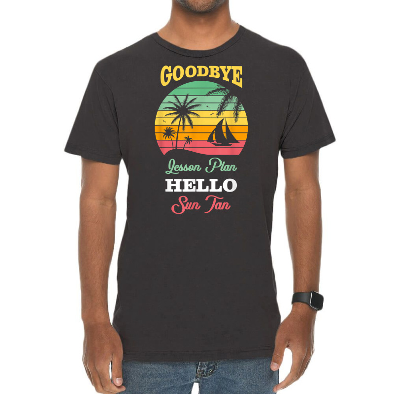 Goodbye Lesson Plans Hello Suntan T Shirt Vintage T-shirt | Artistshot