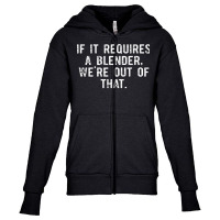 If It Requires A Blender We're Out Of That Funny Barista T Shirt Youth Zipper Hoodie | Artistshot