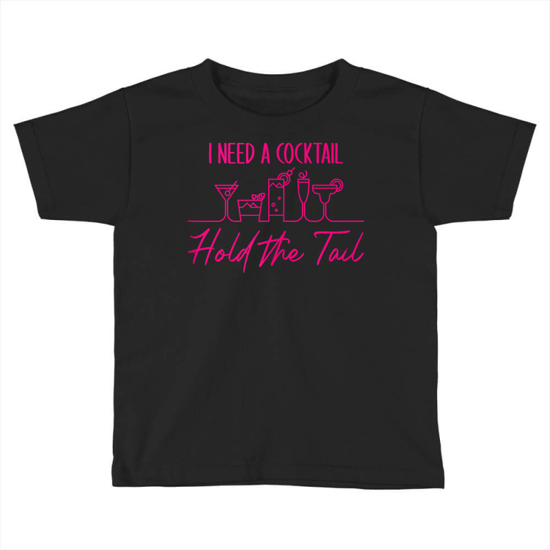 I Need A Cocktail Hold The Tail Tank Top Toddler T-shirt | Artistshot