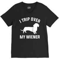 I Trip Over My Wiener For A Dachshund Dog Lover Raglan Baseball Tee V-neck Tee | Artistshot