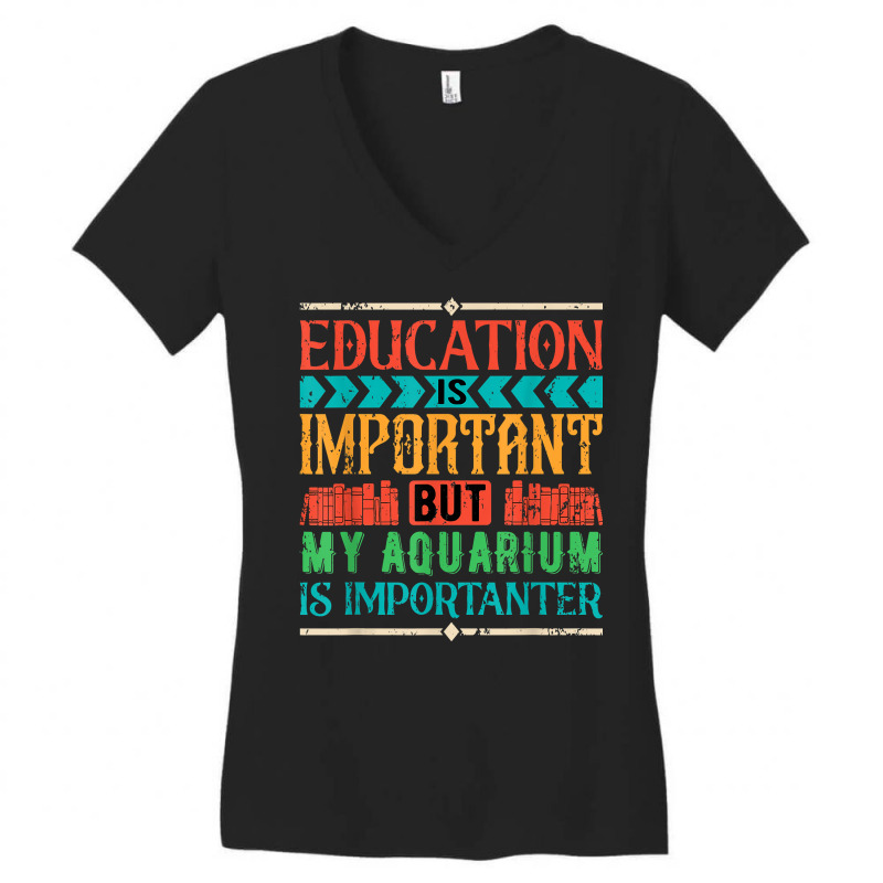 Education Is Important But My Aquarium Is Importanter T Shirt Women's V-Neck T-Shirt by jermonmccline | Artistshot