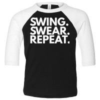 Swing Swear Repeat Toddler 3/4 Sleeve Tee | Artistshot