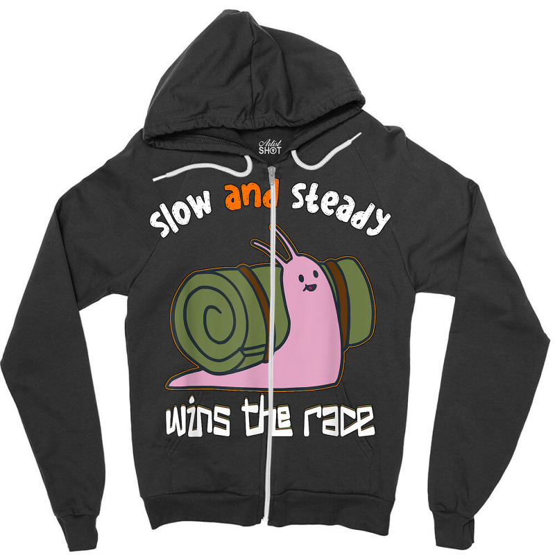 Snail Slow And Steady Wins The Race   Snails T Shirt Zipper Hoodie by JahmayaWhittle | Artistshot