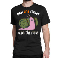 Snail Slow And Steady Wins The Race   Snails T Shirt Classic T-shirt | Artistshot