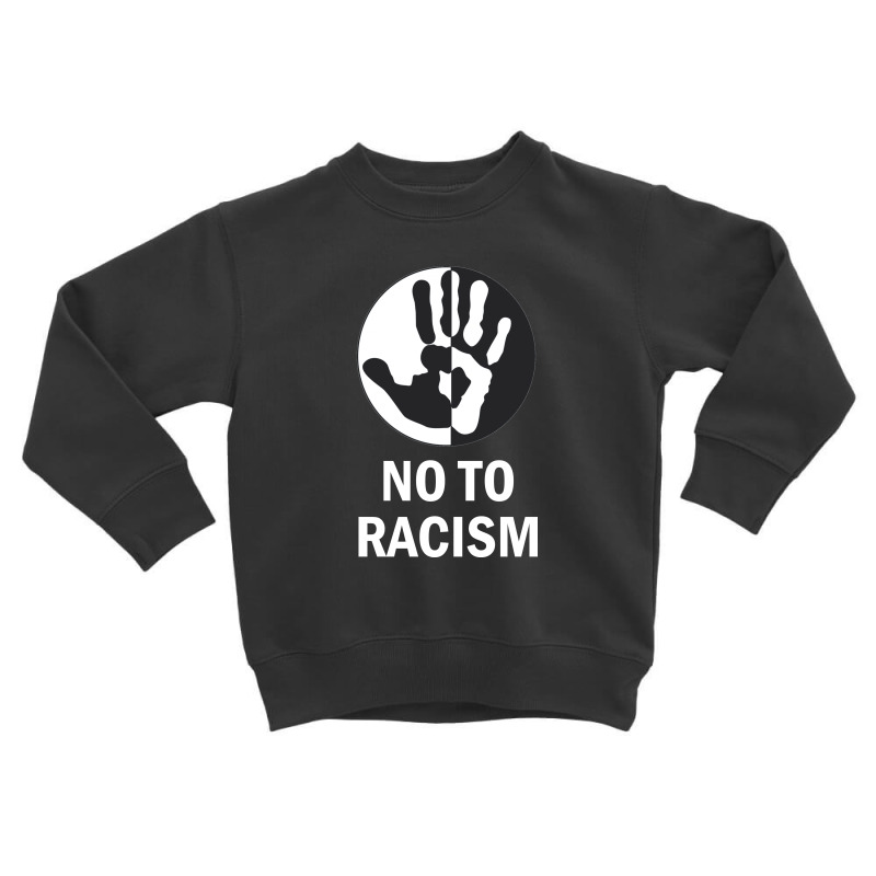 No To Racism Toddler Sweatshirt by coşkun | Artistshot