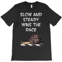 Snail Slow And Steady Wins The Race Funny Humorous T Shirt T-shirt | Artistshot