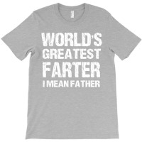World's Greatest Farter - I Mean Father T-shirt | Artistshot