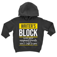 Writer's Block   Funny Author Novelist Novel Writer Poet T Shirt Toddler Hoodie | Artistshot