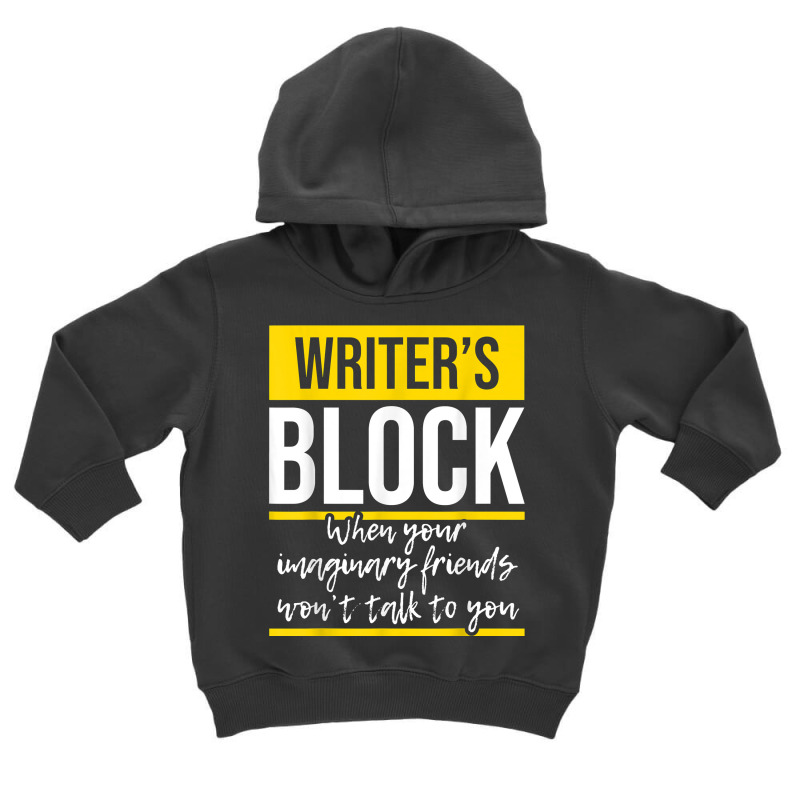 Writer's Block   Funny Author Novelist Novel Writer Poet T Shirt Toddler Hoodie by AakritiRosek1997 | Artistshot