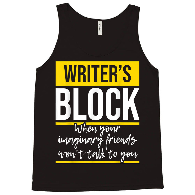 Writer's Block   Funny Author Novelist Novel Writer Poet T Shirt Tank Top by AakritiRosek1997 | Artistshot