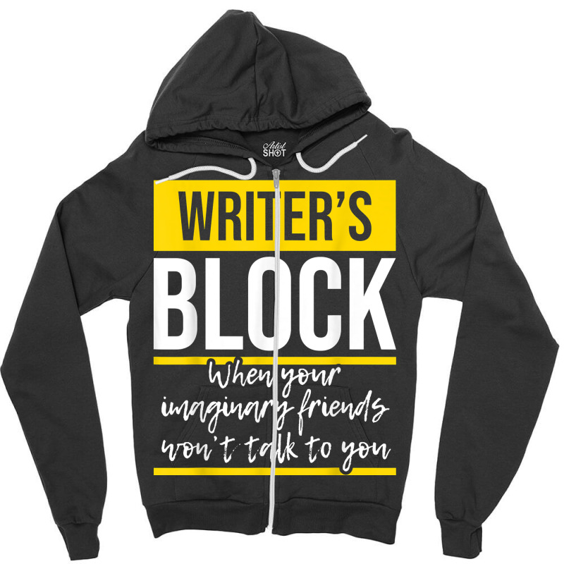 Writer's Block   Funny Author Novelist Novel Writer Poet T Shirt Zipper Hoodie by AakritiRosek1997 | Artistshot