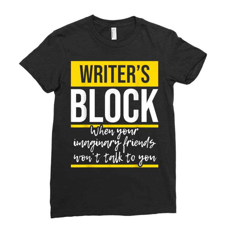 Writer's Block   Funny Author Novelist Novel Writer Poet T Shirt Ladies Fitted T-Shirt by AakritiRosek1997 | Artistshot