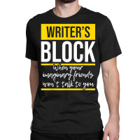 Writer's Block   Funny Author Novelist Novel Writer Poet T Shirt Classic T-shirt | Artistshot