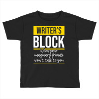 Writer's Block   Funny Author Novelist Novel Writer Poet T Shirt Toddler T-shirt | Artistshot