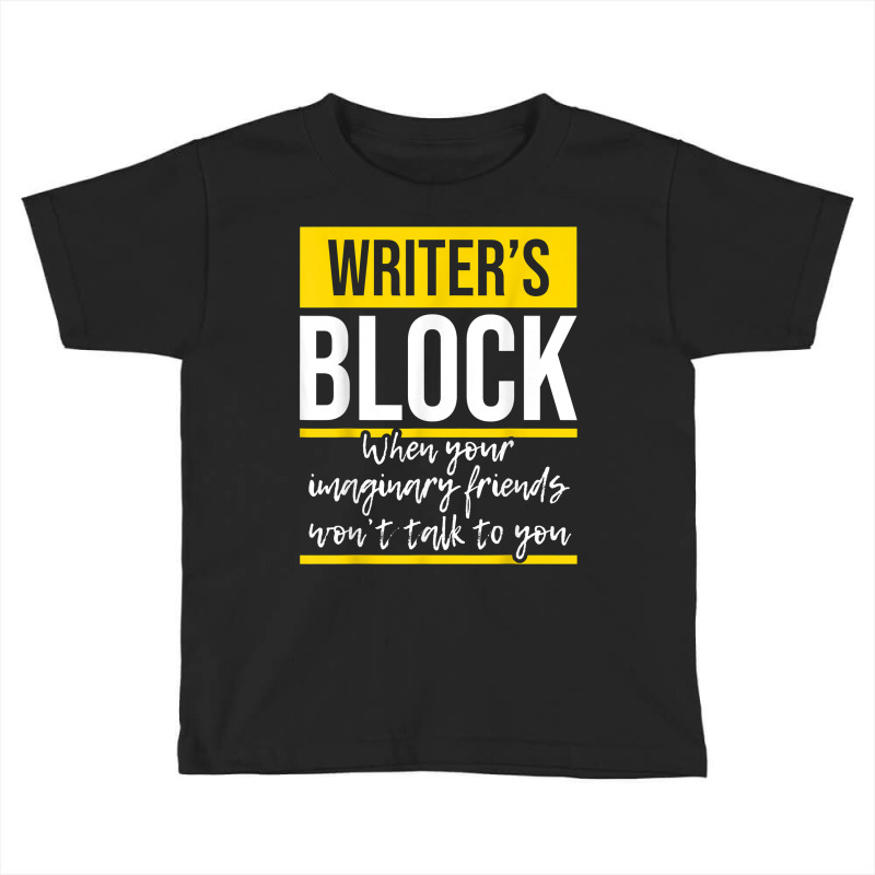 Writer's Block   Funny Author Novelist Novel Writer Poet T Shirt Toddler T-shirt by AakritiRosek1997 | Artistshot